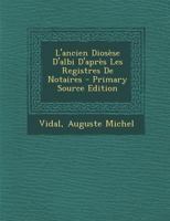 L'ancien Diosèse D'albi D'après Les Registres De Notaires - Primary Source Edition 1293066788 Book Cover