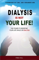 DIALYSIS IS NOT YOUR LIFE - DINYL: The Power To Redefine Your Life While Dialysis B09L4XGGNX Book Cover