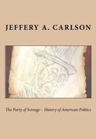 The Party of Scrooge - The History of American Politics 1480188204 Book Cover