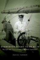 Everybody Ought to Be Rich: The Life and Times of John J. Raskob, Capitalist 0199734577 Book Cover