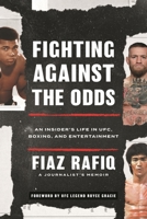 Fighting Against the Odds: An Insider's Life in Ufc, Boxing, and Entertainment 1538154838 Book Cover
