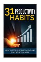 31 Productivity Habits: How to Stop Procrastinating and Start Achieving More 1542790158 Book Cover