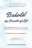 Behold the Breath of Life - The 7 Most Extraordinary Questions about Jesus Christ Through the Eyes of Science 1676431969 Book Cover