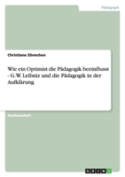 Wie ein Optimist die P?dagogik beeinflusst - G. W. Leibniz und die P?dagogik in der Aufkl?rung 3638793680 Book Cover