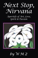 NEXT STOP, NIRVANA Aperitifs of Art, Love, Spirit & Passion 0615559662 Book Cover