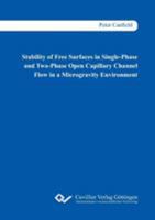 Stability of Free Surfaces in Single-Phase and Two-Phase Open Capillary Channel Flow in a Microgravity Environment 3736997264 Book Cover