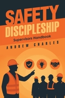 Safety Discipleship: Supervisors Handbook 1543784399 Book Cover