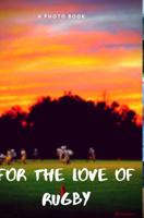 For the love of Rugby 0464056411 Book Cover