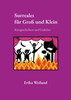 Surreales für Groß und Klein: Kurzgeschichten und Gedichte (German Edition) 3759760198 Book Cover