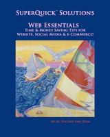 SuperQuick(TM) Solutions - Web Essentials: Time & Money Saving Tips for Website, Social Media & e-Commerce 0615569110 Book Cover