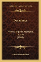 Decadence: Henry Sidgwick Memorial Lecture (1908) 1145335071 Book Cover