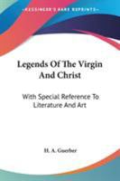 Legends Of The Virgin And Christ: With Special References To Literature And Art 1013610644 Book Cover