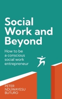 Social Work and Beyond: How to Be a Conscious Social Work Entrepreneur 1781338663 Book Cover
