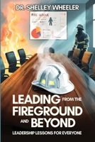 Leading from the Fireground and Beyond: Leadership Lessons for Everyone B0GJTW5C6M Book Cover