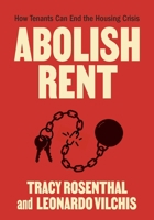 Abolish Rent: How Strong Tenant Unions Can Transform Our Cities and Our Lives B0CT8FQHW3 Book Cover