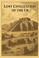 Lost Civilization of the Ur (Ancient Civilizations) B0FBLF9KT8 Book Cover