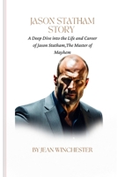 JASON STATHAM STORY: A Deep Dive into the Life and Career of Jason Statham,The Master of Mayhem B0CLYZQ232 Book Cover