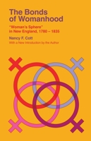 The Bonds of Womanhood: "Woman's Sphere" in New England, 1780-1835 0300072988 Book Cover