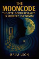 THE MOONCODE: The Overlooked Revealed in Kubrick’s The Shining B0FNNQSK89 Book Cover