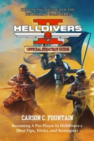 HELLDIVERS 2 GAME GUIDE: Becoming A Pro Player In Helldivers 2 (Best Tips, Tricks, and Strategies) B0FNQLZQNZ Book Cover