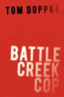 Battle Creek Cop 1434352730 Book Cover
