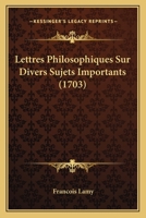 Lettres Philosophiques Sur Divers Sujets Importants (1703) 1104993791 Book Cover