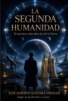 LA SEGUNDA HUMANIDAD: El secreto a cien años luz de la tierra (Spanish Edition) B0H8LGZMZK Book Cover