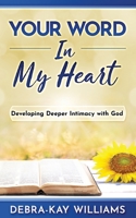 Your Word In My Heart: Developing Deeper Intimacy With God 1953759335 Book Cover