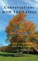 Conversations With The Father: God Is Speaking...Are You Listening? 1535128550 Book Cover