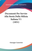 Documenti Per Servire Alla Storia Della Milizia Italiana V1 (1851) 1160729573 Book Cover