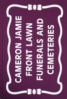 Cameron Jamie: Front Lawn Funerals and Cemeteries 3905929740 Book Cover