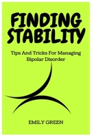 FINDING STABILITY: Tips And Tricks For Managing Bipolar Disorder B0C4N7X5NV Book Cover