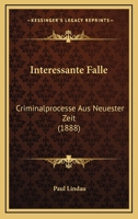 Interessante Falle: Criminalprocesse Aus Neuester Zeit (1888) 1120475732 Book Cover