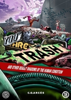 You Are Trash: and other deadly shadows of the human condition 1304139115 Book Cover