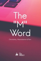 The "M" Word: Christianity, Masturbation and Porn 1731040458 Book Cover