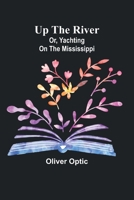 Up the River; or, Yachting on the Mississippi 9362515261 Book Cover