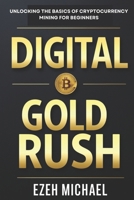 Digital Gold Rush: Unlocking The Basics Of Cryptocurrency Mining For Beginners B0DSG5L6GW Book Cover