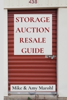 Storage Auction Resale Guide: Make money buying abandoned storage units and reselling the contents, a how-to guide 1699201455 Book Cover