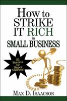 How to Strike It Rich in Small Business: 25 Secrets for Super Success! 1606103040 Book Cover