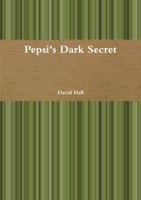 Pepsi's Dark Secret 1326300660 Book Cover
