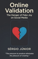 Online Validation: The Danger of Fake Joy on Social Media B0F7X999W2 Book Cover