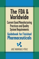 The FDA and Worldwide Current Good Manufacturing Practices and Quality System Requirements Guidebook for Finished Pharmaceuticals 0873898699 Book Cover