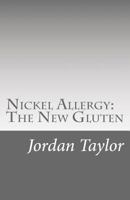 Nickel Allergy: The New Gluten 1493600133 Book Cover