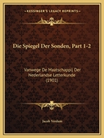 Die Spiegel Der Sonden, Part 1-2: Vanwege De Maatschappij Der Nederlandse Letterkunde (1901) 116044465X Book Cover