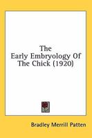 The Early Embryology of the Chick, 1920, 1st Edition 0548832811 Book Cover