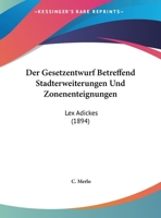 Der Gesetzentwurf Betreffend Stadterweiterungen Und Zonenenteignungen (Lex Adickes) 0274324709 Book Cover