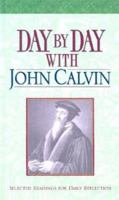 Day by Day With John Calvin: Selected Readings for Daily Reflection 1565636538 Book Cover