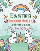 Easter Scissor Skills Activity Book For Kids: Scissors Skill Color & Cut out and Glue Cutting and Paste Skills Workbook, Preschool and Kindergarten, ... Cut And Paste Workbooks and Coloring Books) B08Z342XHS Book Cover