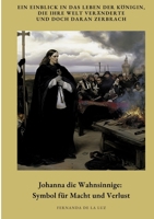 Johanna die Wahnsinnige: Symbol für Macht und Verlust: Ein Einblick in das Leben der Königin, die ihre Welt veränderte und doch daran zerbrach (German Edition) 3384437209 Book Cover