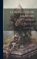 Le Bonheur De La Mort Chr�tienne. Retraite De Huit Jours, Par Pasquier Quesnel... 1019632658 Book Cover